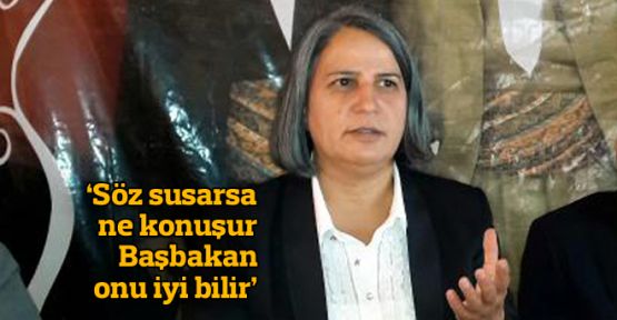 'Söz susarsa ne konuşur Başbakan iyi bilir'