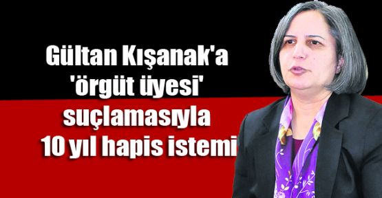 Kışanak'a 10 yıla kadar hapis istemi