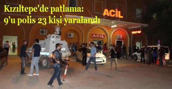 Kızıltepe'de patlama: 9'u polis 23 kişi yaralandı