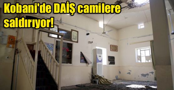 Kobani'de DAİŞ camilere saldırıyor!