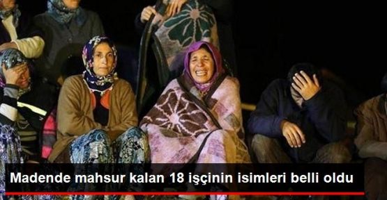 Madende Mahsur Kalan 18 İşçinin İsimleri Belli Oldu