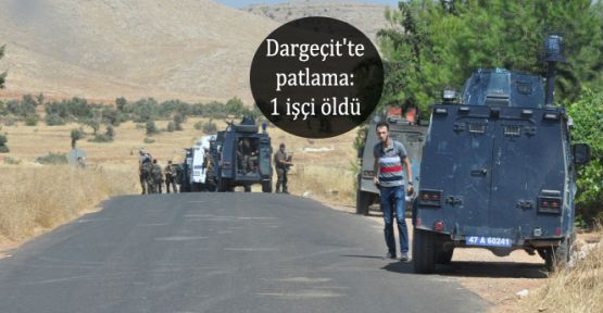 Mardin Dargeçit'te patlama: 1 işçi öldü