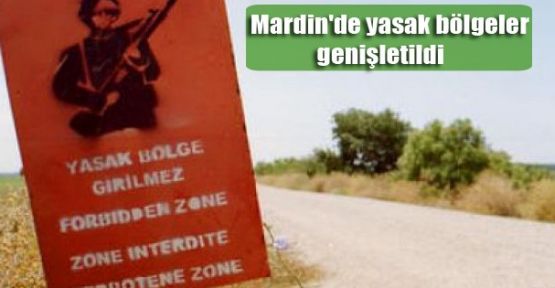 Mardin'de yasak bölgeler genişletildi