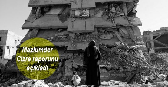 MAZLUMDER Cizre raporunu açıklad