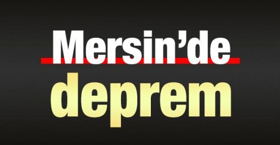 Mersin'de 5.0 büyüklüğünde deprem