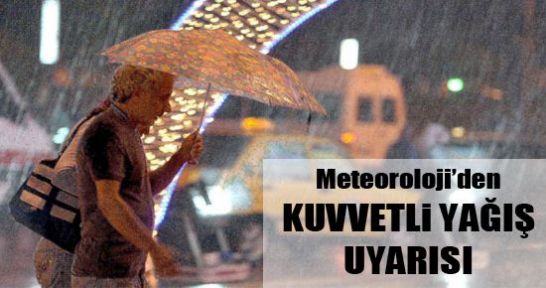 Meteoroloji'den 'kuvvetli yağış' uyarısı