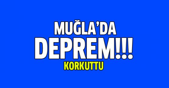 Muğla'da korkutan deprem