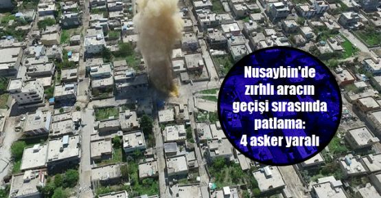 Nusaybin'de zırhlı aracın geçişi sırasında patlama: 4 yaralı