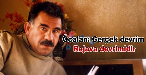 Öcalan: Gerçek devrim Rojava devrimidir