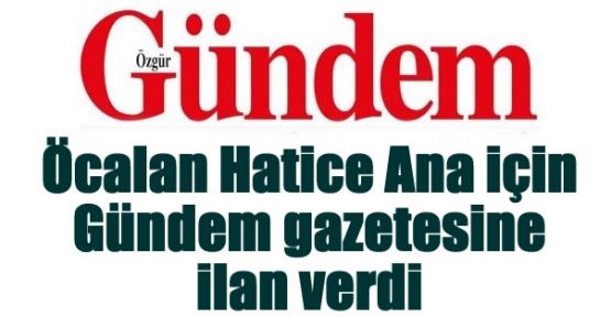 Öcalan Hatice Ana için Gündem gazetesine ilan verdi