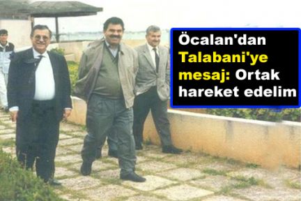 Öcalan'dan Talabani'ye mesaj: Ortak hareket edelim