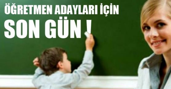 Öğretmen adayları için son gün