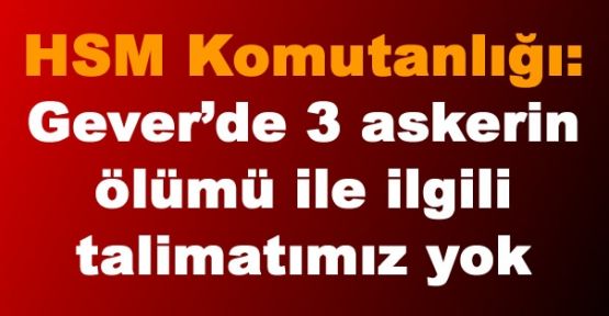 PKK: Gever'de 3 askerin ölümü ile ilgili talimatımız yok