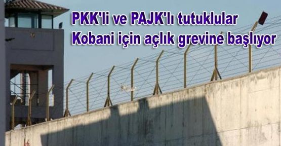 PKK'li ve PAJK'lı tutuklular Kobani için açlık grevine başlıyor