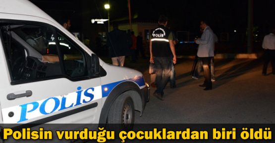 Polisin vurduğu çocuklardan biri öldü