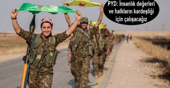 PYD: İnsanlık değerleri ve halkların kardeşliği için çalışacağız