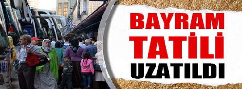 Ramazan Bayramı tatili uzatıldı 