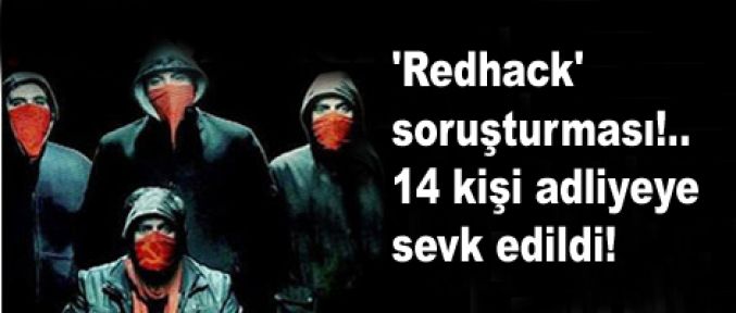 'Redhack' soruşturması!.. 14 kişi adliyeye sevk edildi!