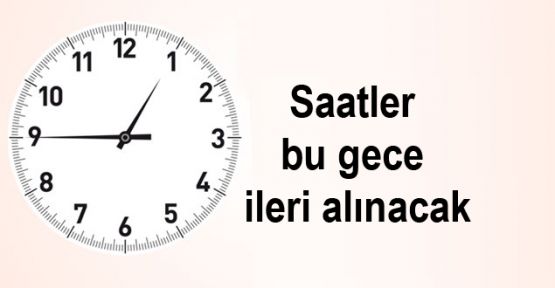 Saatler bu gece ileri alınacak