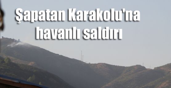 Şapatan Karakolu'na  havanlı saldırı