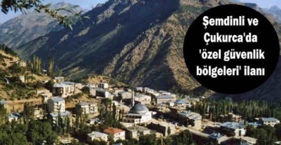 Şemdinli ve Çukurca'da bazı bölgeler yasaklandı