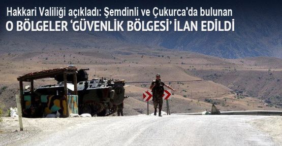 Şemdinli ve Çukurca'da 'Özel Güvenlik Bölgesi' ilan edilen alanlar genişletildi