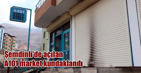 Şemdinli'de açılan A101 market kundaklandı