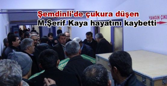 Şemdinli'de çukura düşen M.Şerif Kaya hayatını kaybetti