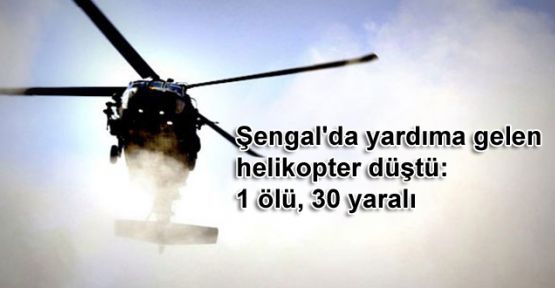 Şengal'da yardıma gelen helikopter düştü: 1 ölü, 30 yaralı