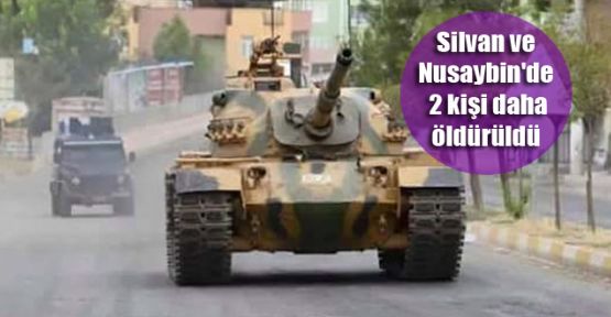 Silvan ve Nusaybin'de 2 kişi daha öldürüldü