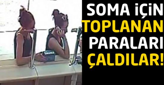 'Soma' için toplanan yardım paralarını 2 kadın hırsız böyle çaldı
