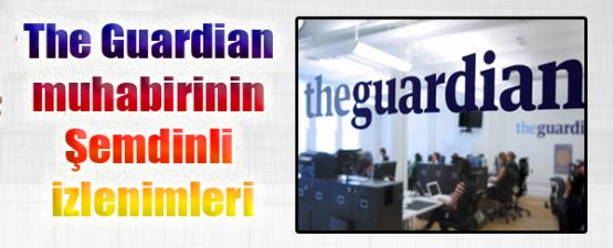 The Guardian muhabirinin Şemdinli izlenimleri