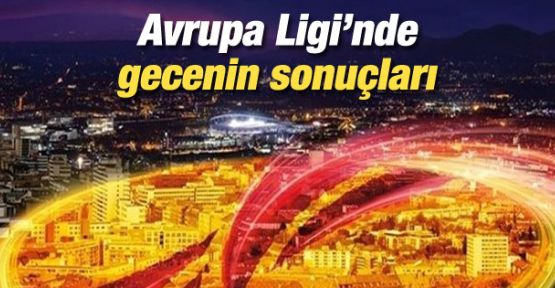 UEFA Avrupa Ligi'nde gecenin sonuçları! 