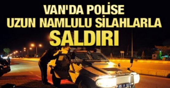 Van'da polise uzun namlulu silahlarla saldırı