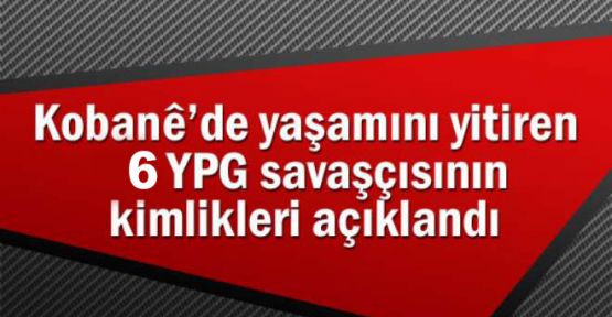 YPG 6 savaşçının kimliklerini açıkladı