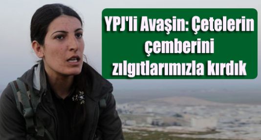 YPJ'li Avaşin: Çetelerin çemberini zılgıtlarımızla kırdık