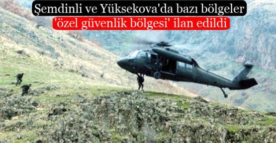 Yüksekova ve Şemdinli'de bazı bölgeler yasaklandı