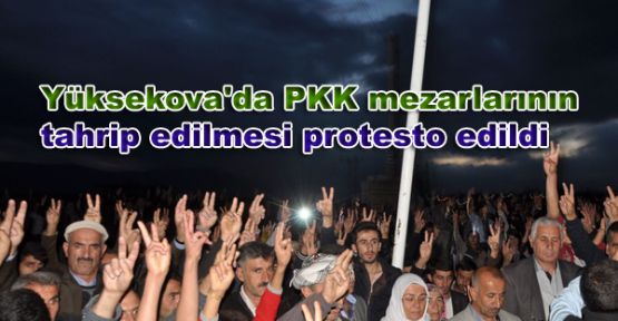 Yüksekova'da PKK mezarlarının tahrip edilmesi protesto edildi