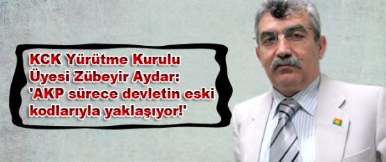 Aydar: 'AKP sürece devletin eski kodlarıyla yaklaşıyor!'