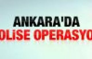 Ankara’da polise operasyon