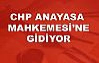 CHP Anayasa Mahkemesi'ne gidiyor