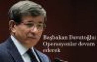 Davutoğlu: Operasyonlar devam edecek