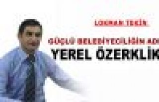 GÜÇLÜ BELEDİYECİLİĞİN ADI: YEREL ÖZERKLİK