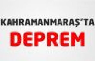 Kahramanmaraş'ta deprem