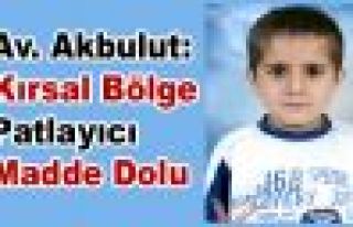 Akbulut: 'Kırsal Bölge Patlayıcı Madde Dolu'