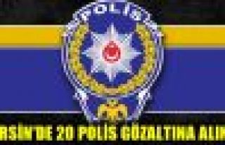 Mersin'de 20 polis gözaltına alındı