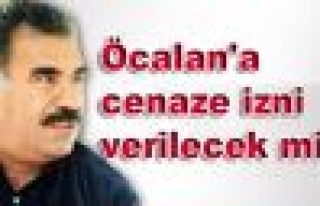 Öcalan'a cenaze izni verilecek mi?