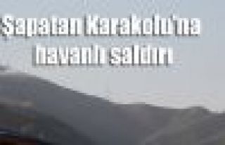 Şapatan Karakolu'na  havanlı saldırı